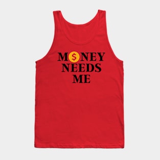 Money needs me Tank Top